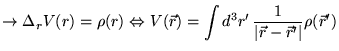% latex2html id marker 17613
$\displaystyle \rightarrow \Delta _{r}V(r)=\rho (r)...
...w V(\vec{r})=\int d^{3}r'\, \frac{1}{\vert\vec{r}-\vec{r}'\vert}\rho (\vec{r}')$