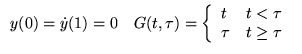 % latex2html id marker 17621
$ \begin{array}{ll}
y(0)=\dot{y}(1)=0 & G(t,\tau )=...
...{array}{ll}
t & t<\tau \\
\tau & t\geq \tau
\end{array}\right.
\end{array} $