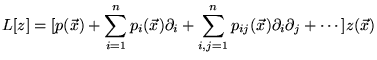 $\displaystyle L[z]=[p(\vec{x})+\sum ^{n}_{i=1}p_{i}(\vec{x})\partial _{i}+\sum ^{n}_{i,j=1}p_{ij}(\vec{x})\partial _{i}\partial _{j}+\cdots ]z(\vec{x})$