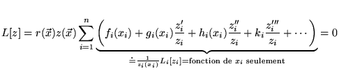 $ \displaystyle L[z]=r(\vec{x})z(\vec{x})\sum ^{n}_{i=1}\underbrace{\left( f_{i}...
...{1}{z_{i}(x_{i})}L_{i}[z_{i}]=\textrm{fonction de }x_{i}\textrm{ seulement}}=0 $