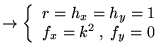 % latex2html id marker 17841
$ \rightarrow \left\{ \begin{array}{l}
r=h_{x}=h_{y}=1\\
f_{x}=k^{2}\: ,\; f_{y}=0
\end{array}\right. $