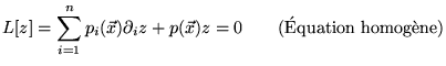 $\displaystyle \displaystyle L[z]=\sum _{i=1}^{n}p_{i}(\vec{x})\partial _{i}z+p(...
...0\qquad (\acute{\textrm{E}}\textrm{quation homog}\grave{\textrm{e}}\textrm{ne})$