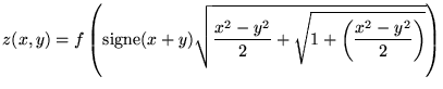 $\displaystyle z(x,y)=f\left( \textrm{signe}(x+y)\sqrt{\frac{x^{2}-y^{2}}{2}+\sqrt{1+\left( \frac{x^{2}-y^{2}}{2}\right) }}\right) $