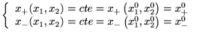 $\displaystyle \left\{ \begin{array}{l}
x_{+}(x_{1},x_{2})=cte=x_{+}\left( x^{0}...
..._{2})=cte=x_{-}\left( x^{0}_{1},x^{0}_{2}\right) =x_{-}^{0}
\end{array}\right. $