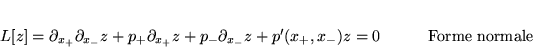 \begin{displaymath}
% latex2html id marker 17989\begin{array}{ll}
L[z]=\partia...
...+p'(x_{+},x_{-})z=0 & \qquad \textrm{Forme normale}
\end{array}\end{displaymath}