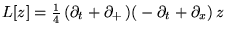 $ L[z]=\frac{1}{4}\left( \partial _{t}+\partial _{+}\left) \right( -\partial _{t}+\partial _{x}\right) z $