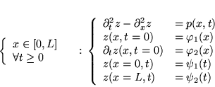 \begin{displaymath}
% latex2html id marker 18023\begin{array}{ll}
\left\{ \beg...
...t)\\
z(x=L,t) & =\psi _{2}(t)
\end{array}\right.
\end{array}\end{displaymath}