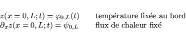 \begin{displaymath}
% latex2html id marker 18176\begin{array}{ll}
z(x=0,L;t)=\...
...quad \textrm{flux de chaleur fix}\acute{\textrm{e}}
\end{array}\end{displaymath}