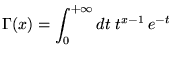 % latex2html id marker 18221
$\displaystyle \Gamma (x)=\int _{0}^{+\infty }dt\; t^{x-1}\, e^{-t}$