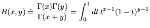 % latex2html id marker 18279
$\displaystyle B(x,y)\doteq \frac{\Gamma (x)\Gamma (y)}{\Gamma (x+y)}=\int _{0}^{1}dt\, t^{x-1}(1-t)^{y-1}$