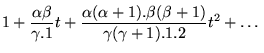$\displaystyle 1+\frac{\alpha \beta }{\gamma .1}t+\frac{\alpha (\alpha +1).\beta (\beta +1)}{\gamma (\gamma +1).1.2}t^{2}+\ldots$