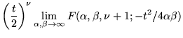 $\displaystyle \left( \frac{t}{2}\right) ^{\nu }\lim _{\alpha ,\beta \rightarrow \infty }F(\alpha ,\beta ,\nu +1;-t^{2}/4\alpha \beta )$