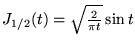 $ J_{1/2}(t)=\sqrt{\frac{2}{\pi t}}\sin t $