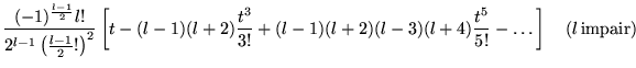 % latex2html id marker 18563
$\displaystyle \frac{(-1)^{\frac{l-1}{2}}l!}{2^{l-1...
...(l-1)(l+2)(l-3)(l+4)\frac{t^{5}}{5!}-\ldots \right] \quad (l\, \mathrm{impair})$