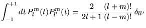 % latex2html id marker 18727
$\displaystyle \int _{-1}^{+1}dt\, P_{l}^{m}(t)P_{l'}^{m}(t)=\frac{2}{2l+1}\frac{(l+m)!}{(l-m)!}\; \delta _{ll'}$