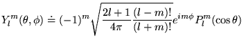% latex2html id marker 18735
$\displaystyle Y_{l}^{m}(\theta ,\phi )\doteq (-1)^...
...sqrt{\frac{2l+1}{4\pi }\frac{(l-m)!}{(l+m)!}}e^{im\phi }P_{l}^{m}(\cos \theta )$