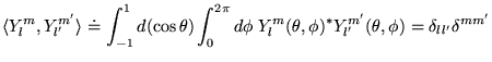 % latex2html id marker 18794
$\displaystyle \langle Y_{l}^{m},Y_{l'}^{m'}\rangle...
...{l}^{m}(\theta ,\phi )^{*}Y_{l'}^{m'}(\theta ,\phi )=\delta _{ll'}\delta ^{mm'}$