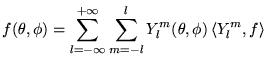 % latex2html id marker 18801
$\displaystyle f(\theta ,\phi )=\sum _{l=-\infty }^{+\infty }\sum _{m=-l}^{l}Y_{l}^{m}(\theta ,\phi )\, \langle Y_{l}^{m},f\rangle$