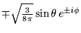 % latex2html id marker 18825
$ \mp \sqrt{\frac{3}{8\pi }}\sin \theta \, e^{\pm i\phi } $