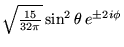 % latex2html id marker 18833
$ \sqrt{\frac{15}{32\pi }}\sin ^{2}\theta \, e^{\pm 2i\phi } $