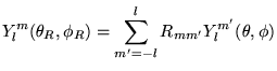 % latex2html id marker 18879
$\displaystyle Y_{l}^{m}(\theta _{R},\phi _{R})=\sum _{m'=-l}^{l}R_{mm'}Y_{l}^{m'}(\theta ,\phi )$