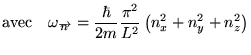 % latex2html id marker 15048
$\displaystyle \mathrm{avec}\quad \omega _{\overrig...
...c{\hbar }{2m}\frac{\pi ^{2}}{L^{2}}\left( n^{2}_{x}+n^{2}_{y}+n^{2}_{z}\right) $