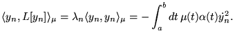 % latex2html id marker 19015
$\displaystyle \langle y_{n},L[y_{n}]\rangle _{\mu ...
...y_{n},y_{n}\rangle _{\mu }=-\int _{a}^{b}dt\, \mu (t)\alpha (t)\dot{y}_{n}^{2}.$