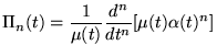 $\displaystyle \Pi _{n}(t)=\frac{1}{\mu (t)}\frac{d^{n}}{dt^{n}}[\mu (t)\alpha (t)^{n}]$