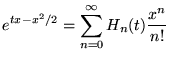$\displaystyle e^{tx-x^{2}/2}=\sum _{n=0}^{\infty }H_{n}(t)\frac{x^{n}}{n!}$