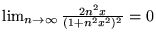 $ \lim _{n\rightarrow \infty }\frac{2n^{2}x}{(1+n^{2}x^{2})^{2}}=0 $