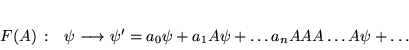 \begin{displaymath}
% latex2html id marker 15426\begin{array}{ll}
F(A)\, : & \...
...i +a_{1}A\psi +\ldots a_{n}AAA\ldots A\psi +\ldots
\end{array}\end{displaymath}