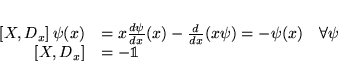 \begin{displaymath}
% latex2html id marker 15450\begin{array}{rll}
\left[ X,D_...
...ll \psi \\
\left[ X,D_{x}\right] & =-\mathbb{1}&
\end{array}\end{displaymath}