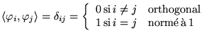% latex2html id marker 15560
$ \left< \varphi _{i},\varphi _{j}\right> =\delta _...
... & \mathrm{norm}\acute{\mathrm{e}}\, \grave{\mathrm{a}}\, 1
\end{array}\right. $