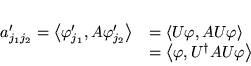\begin{displaymath}
% latex2html id marker 15621\begin{array}{ll}
a_{j_{1}j_{2...
...
& =\left< \varphi ,U^{\dagger }AU\varphi \right>
\end{array}\end{displaymath}