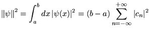 % latex2html id marker 16006
$\displaystyle \left\Vert \psi \right\Vert ^{2}=\in...
..., \vert\psi (x)\vert^{2}=(b-a)\sum ^{+\infty }_{n=-\infty }\vert c_{n}\vert^{2}$