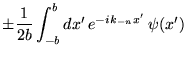 % latex2html id marker 16101
$\displaystyle \pm \frac{1}{2b}\int _{-b}^{b}dx'\, e^{-ik_{-n}x'}\, \psi (x')$