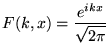 $\displaystyle F(k,x)=\frac{e^{ikx}}{\sqrt{2\pi }}$