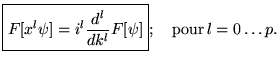 % latex2html id marker 16300
$\displaystyle \boxed{F[x^{l}\psi ]=i^{l}\frac{d^{l}}{dk^{l}}F[\psi ]};\quad \mathrm{pour}\, l=0\ldots p.$