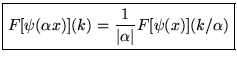 $\displaystyle \boxed{F[\psi (\alpha x)](k)=\frac{1}{\vert\alpha \vert}F[\psi (x)](k/\alpha )}$