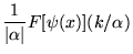 $\displaystyle \frac{1}{\vert\alpha \vert}F[\psi (x)](k/\alpha )$