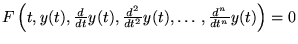 $ F\left( t,y(t),\frac{d}{dt}y(t),\frac{d^{2}}{dt^{2}}y(t),\ldots ,\frac{d^{n}}{dt^{n}}y(t)\right) =0 $