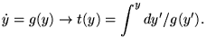 $\displaystyle \dot{y}=g(y)\rightarrow t(y)=\int ^{y}dy'/g(y').$