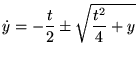 $\displaystyle \dot{y}=-\frac{t}{2}\pm \sqrt{\frac{t^{2}}{4}+y}$