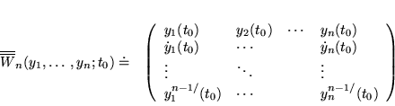 \begin{displaymath}
% latex2html id marker 16963\begin{array}{ll}
\overline{\o...
... \cdots & & y_{n}^{n-1/}(t_{0})
\end{array}\right)
\end{array}\end{displaymath}