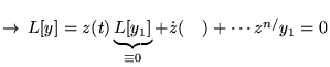 % latex2html id marker 17071
$ \rightarrow \, L[y]=z(t)\underbrace{L[y_{1}]}_{\equiv 0}+\dot{z}(\quad )+\cdots z^{n/}y_{1}=0 $