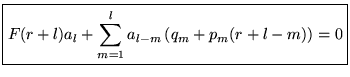 $ \displaystyle \boxed{F(r+l)a_{l}+\sum ^{l}_{m=1}a_{l-m}\left( q_{m}+p_{m}(r+l-m)\right) =0} $