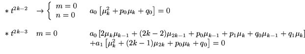 % latex2html id marker 17479
$ \begin{array}{lll}
\ast \: t^{2k-2} & \rightarrow...
...}\left[ \mu _{k}^{2}+(2k-1)\mu _{2k}+p_{0}\mu _{k}+q_{0}\right] =0
\end{array} $
