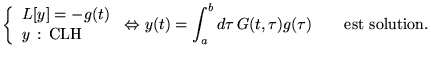 % latex2html id marker 17598
$\displaystyle \left\{ \begin{array}{l}
L[y]=-g(t)\...
...rrow y(t)=\int _{a}^{b}d\tau \, G(t,\tau )g(\tau )\qquad \textrm{est solution}.$