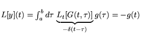 % latex2html id marker 17603
$ L[y](t)=\int _{a}^{b}d\tau \, \underbrace{L_{t}[G(t,\tau )]}_{-\delta (t-\tau )}g(\tau )=-g(t) $