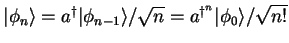 $ \vert\phi _{n}\rangle =a^{\dagger }\vert\phi _{n-1}\rangle /\sqrt{n}=a^{\dagger ^{n}}\vert\phi _{0}\rangle /\sqrt{n!} $